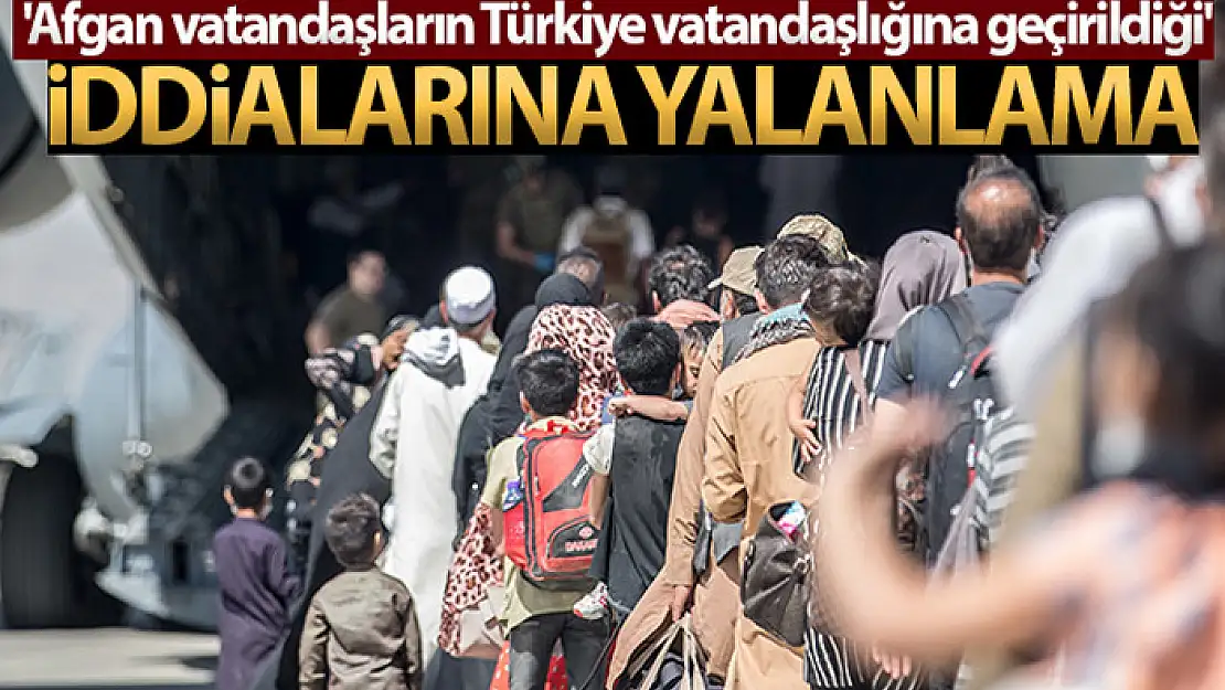 Afgan vatandaşların Türkiye vatandaşlığına geçirildiği' iddialarına yalanlama