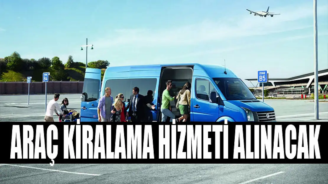 Araç kiralama hizmeti alınacak