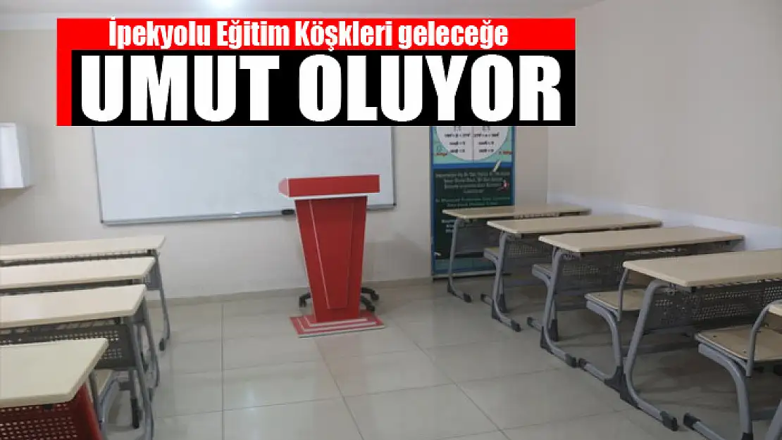 İpekyolu Eğitim Köşkleri geleceğe umut oluyor