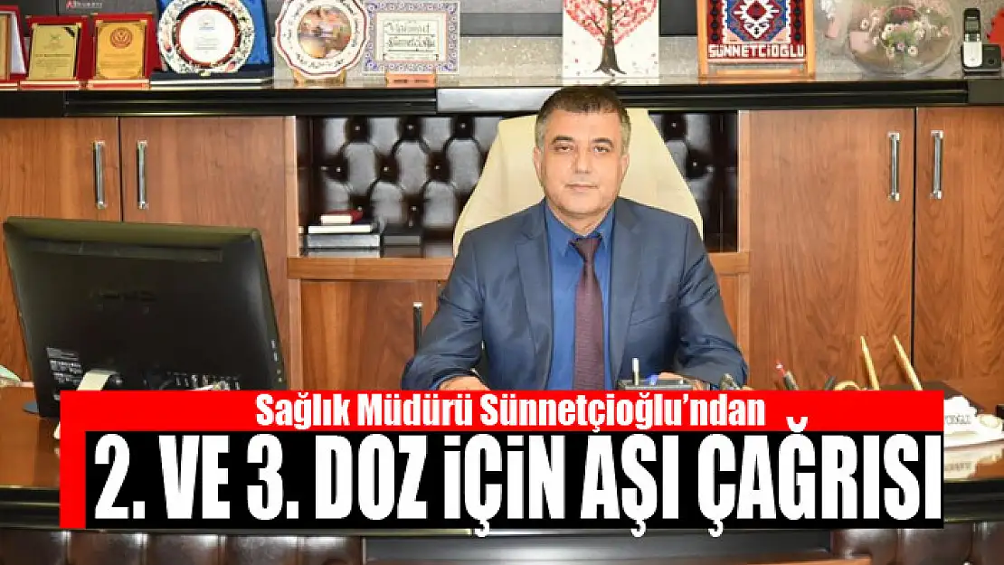 Sağlık Müdürü Sünnetçioğlu'ndan 2. ve 3. doz için aşı çağrısı