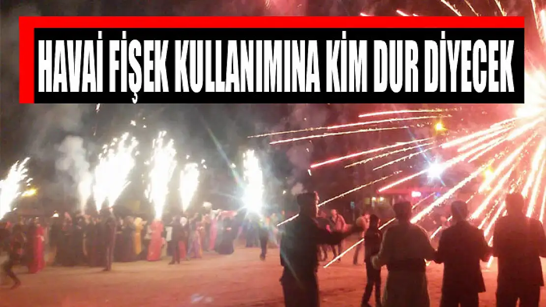 Havai fişek kullanımına kim dur diyecek