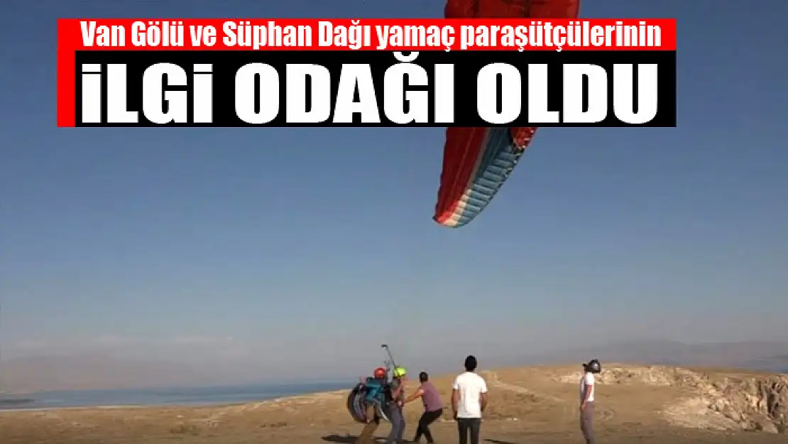 Van Gölü ve Süphan Dağı yamaç paraşütçülerinin ilgi odağı oldu