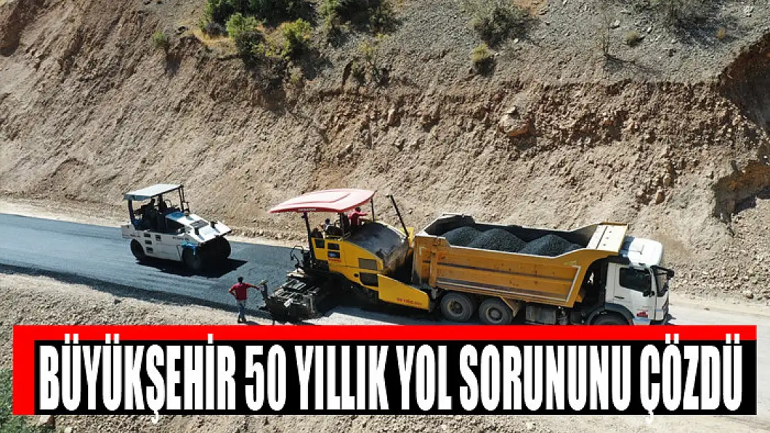 BÜYÜKŞEHİR 50 YILLIK YOL SORUNUNU ÇÖZDÜ