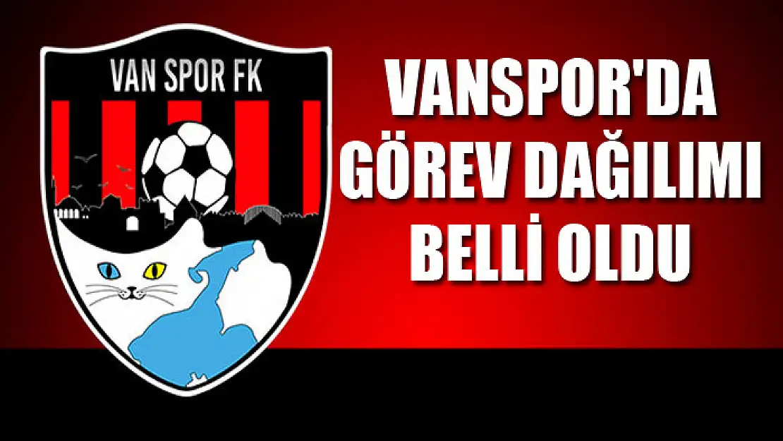 VANSPOR'DA GÖREV DAĞILIMI BELLİ OLDU