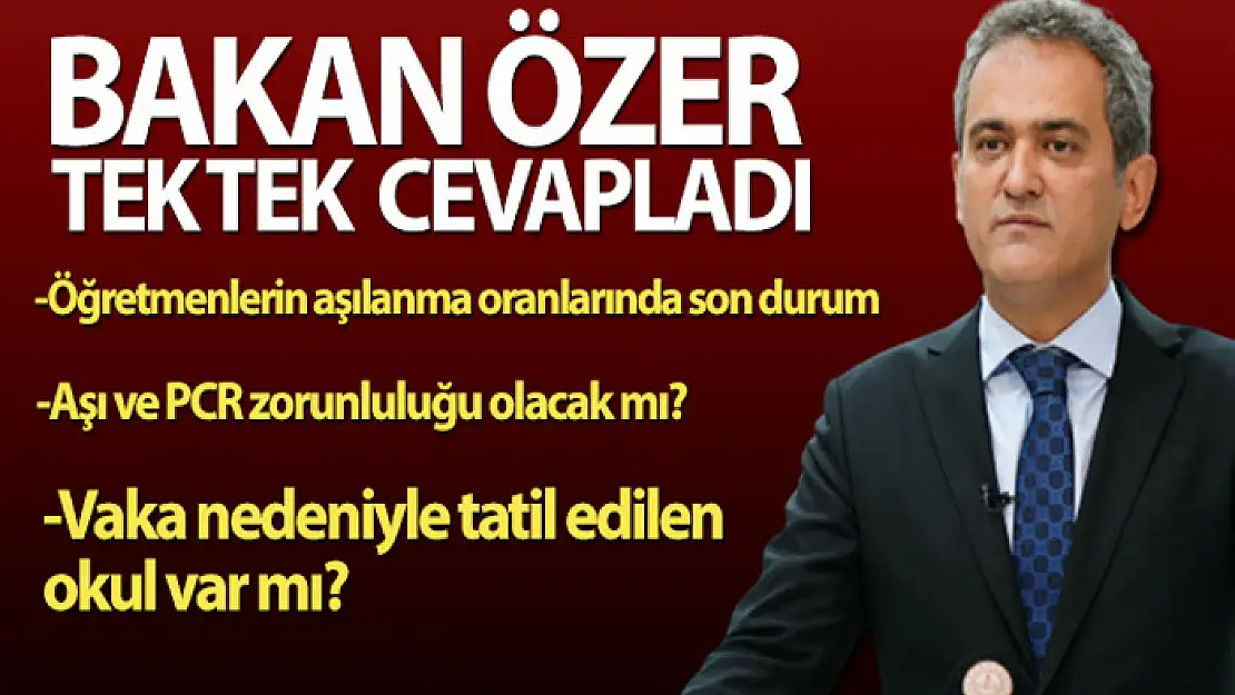 Bakan Özer: 'Öğrencilerimiz ile ilgili şu anda ne aşı ne de PCR hiçbir zorunluluk yok'