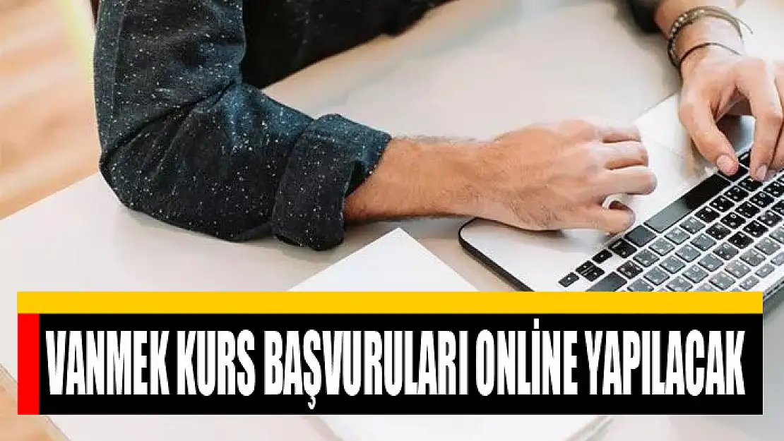 VANMEK KURS BAŞVURULARI ONLİNE YAPILACAK