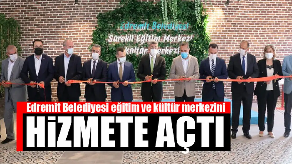 Edremit Belediyesi eğitim ve kültür merkezini hizmete açtı