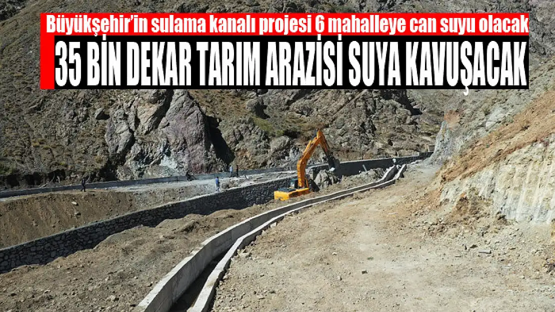 Büyükşehir'in sulama kanalı projesi 6 mahalleye can suyu olacak