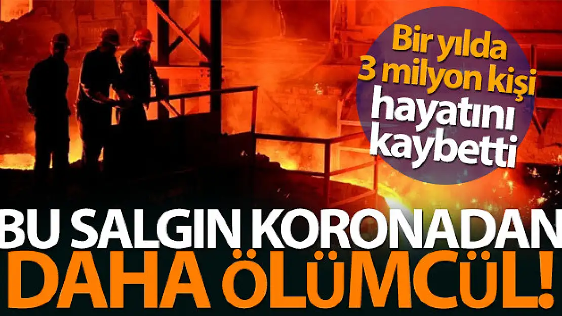 Bir yılda koronadan 2 milyon, iş kazasından ise 3 milyon kişi öldü