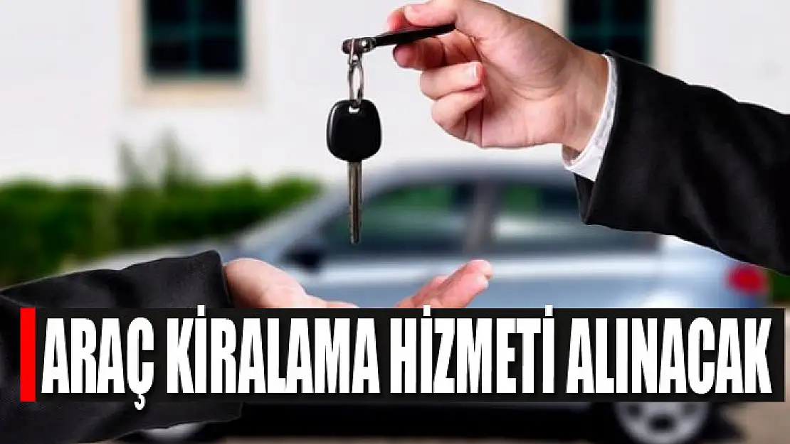 Araç kiralama hizmeti alınacak