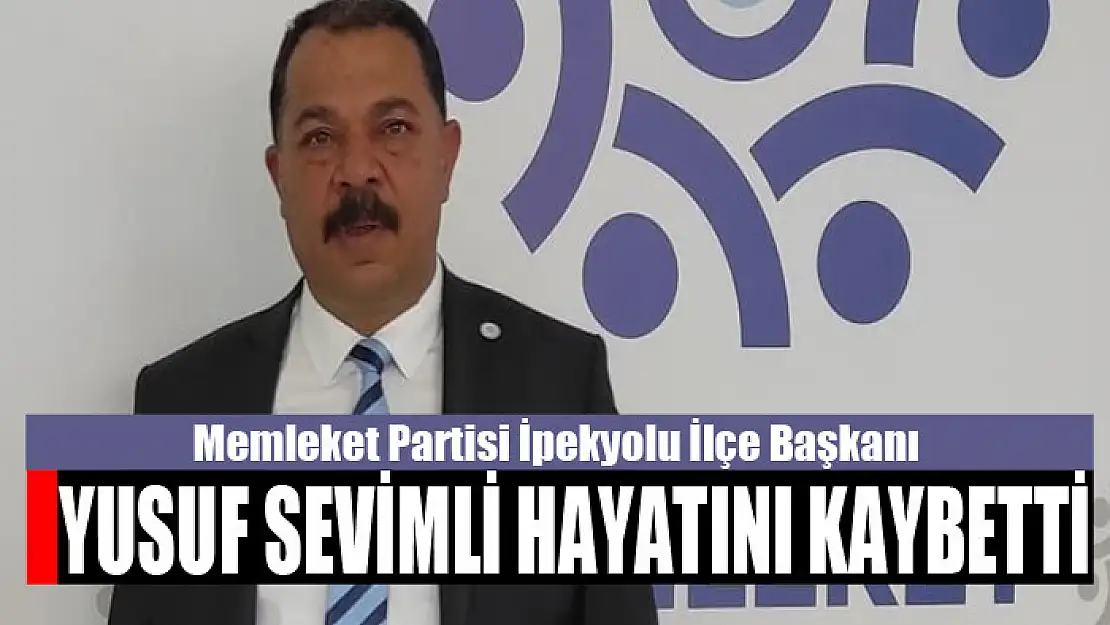 YUSUF SEVİMLİ HAYATINI KAYBETTİ