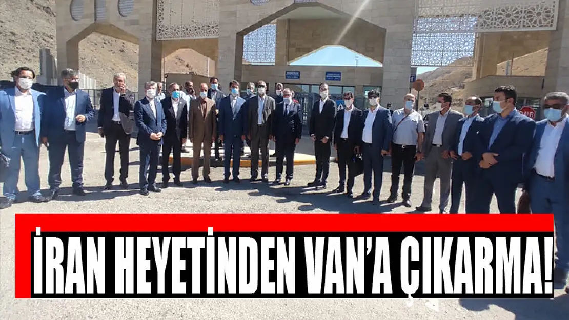 İRAN HEYETİNDEN VAN'A ÇIKARMA!