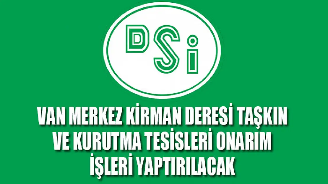 Van merkez kirman deresi taşkın ve kurutma tesisleri onarım işleri yaptırılacak