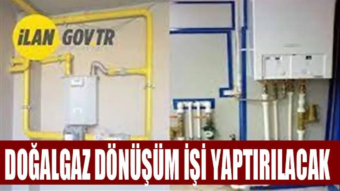 Doğalgaz dönüşüm işi yaptırılacak