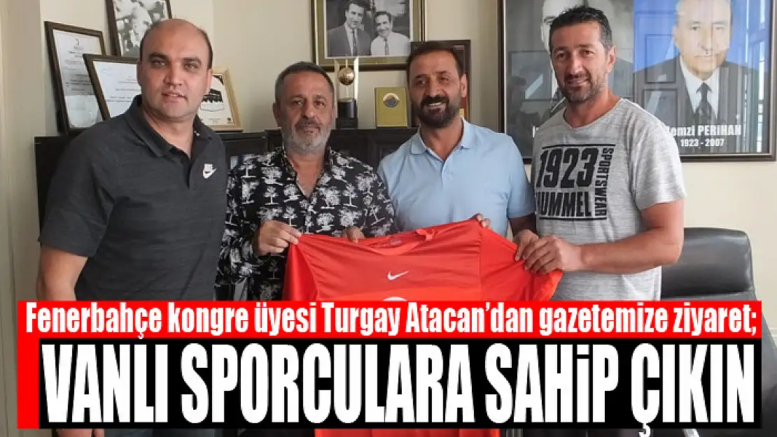 TURGAY ATACAN: VANLI SPORCULARA SAHİP ÇIKIN