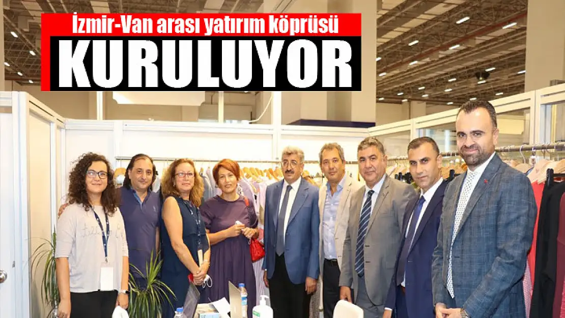 İzmir-Van arası yatırım köprüsü kuruluyor