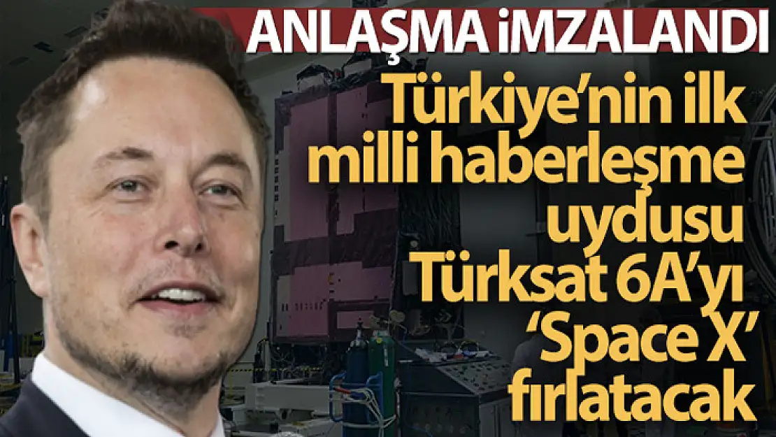 Türkiye'nin ilk milli haberleşme uydusu Türksat 6A'yı 'Space X' fırlatacak