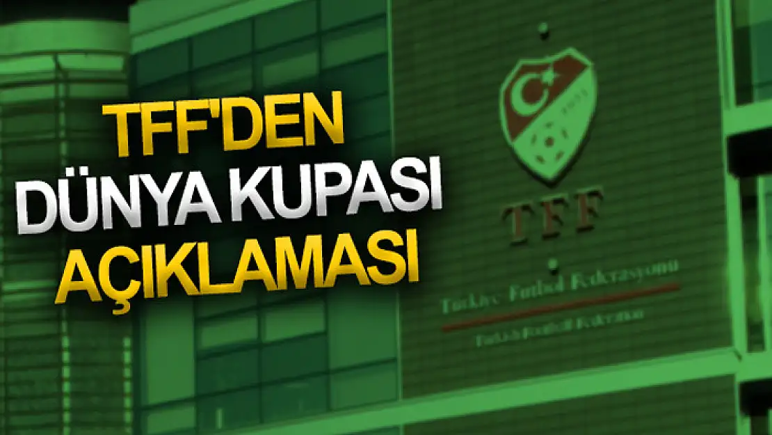 TFF'den Dünya Kupası açıklaması