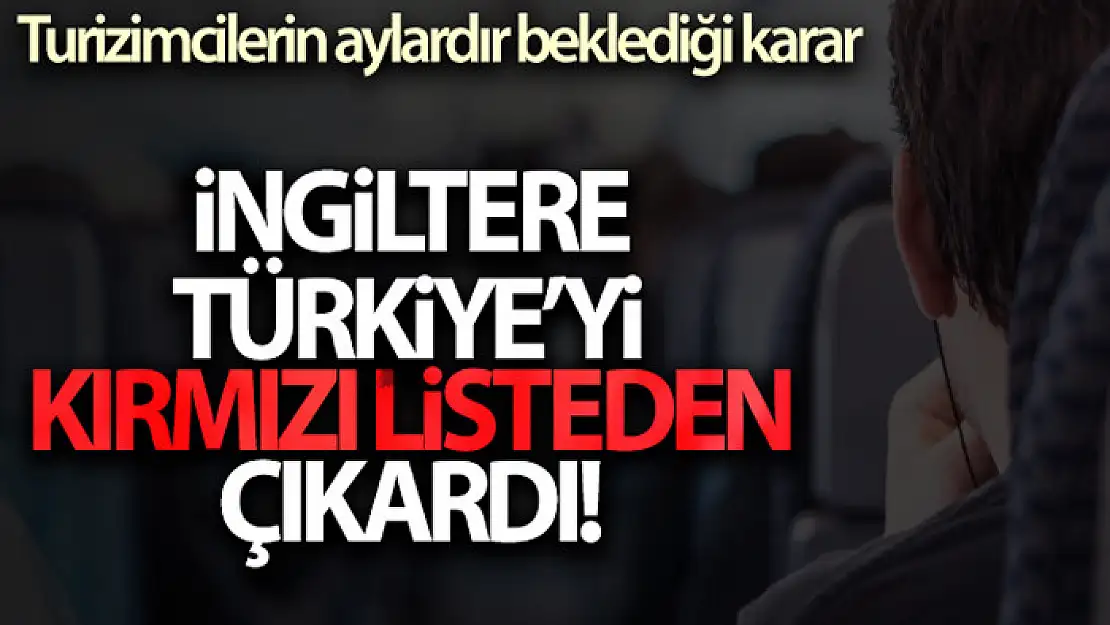 İngiltere Türkiye'yi kırmızı listeden çıkardı