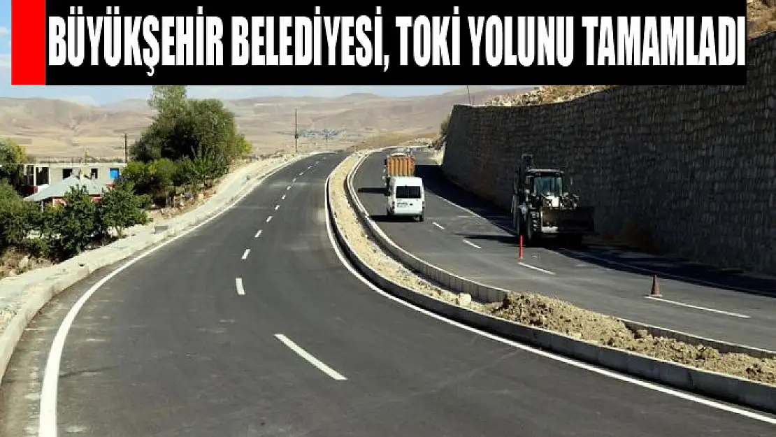 BÜYÜKŞEHİR BELEDİYESİ, TOKİ YOLUNU TAMAMLADI