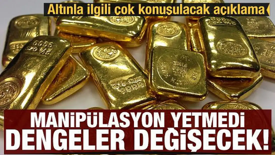 Altın fiyatlarında dengeler değişecek: Manipülasyon yetmedi...