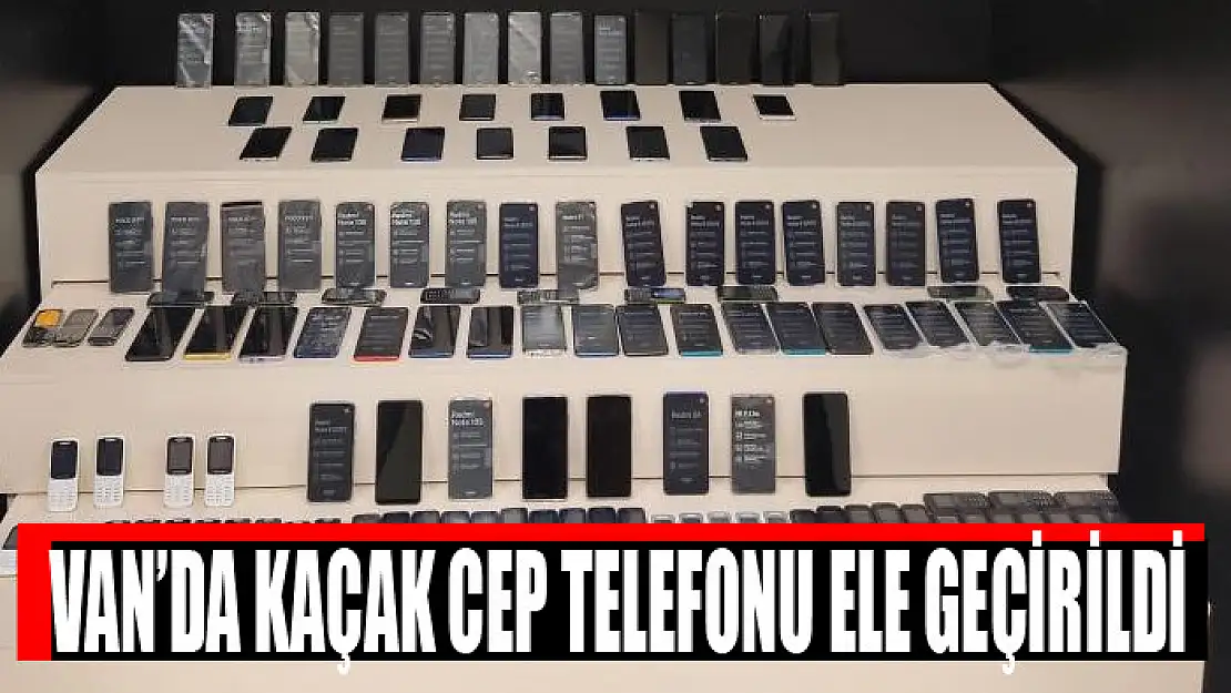 Van'da kaçak cep telefonu ele geçirildi