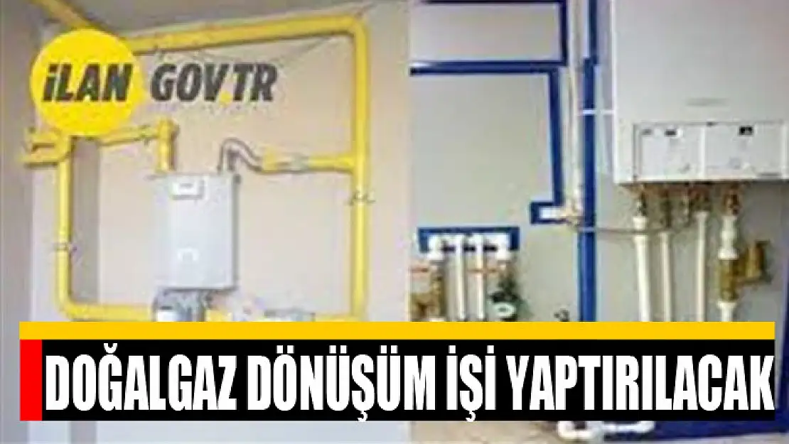 Doğalgaz dönüşüm işi yaptırılacak