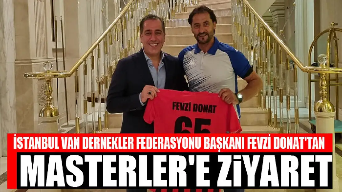 FEVZİ DONAT'TAN MASTERLER'E ZİYARET