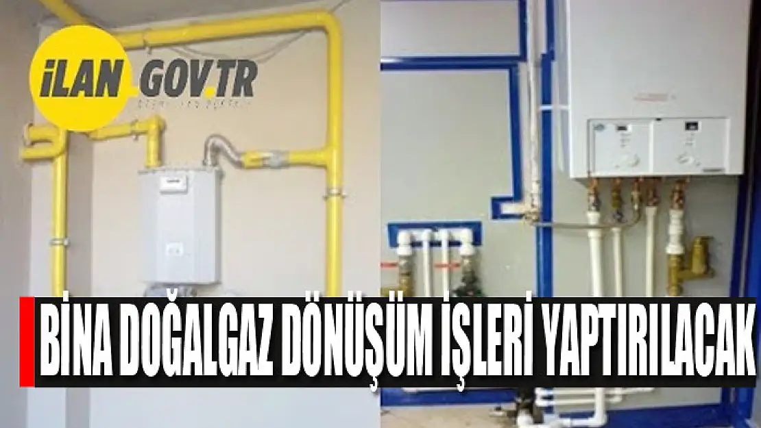 Bina doğalgaz dönüşüm işleri yaptırılacak