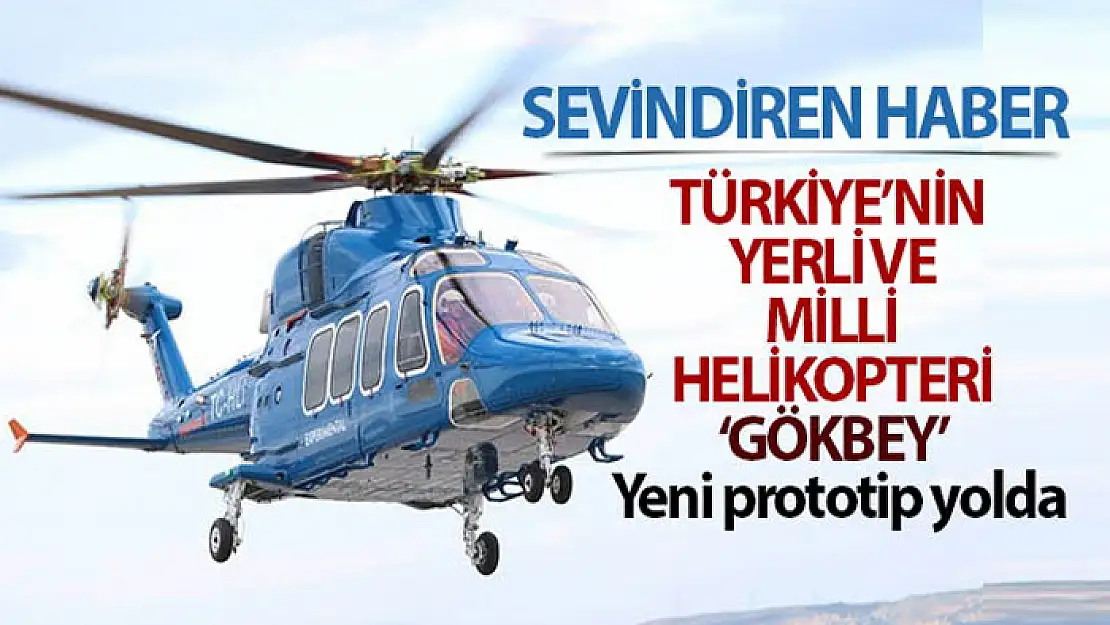 Türkiye'nin yerli ve milli helikopteri 'Gökbey'de yeni prototip yolda