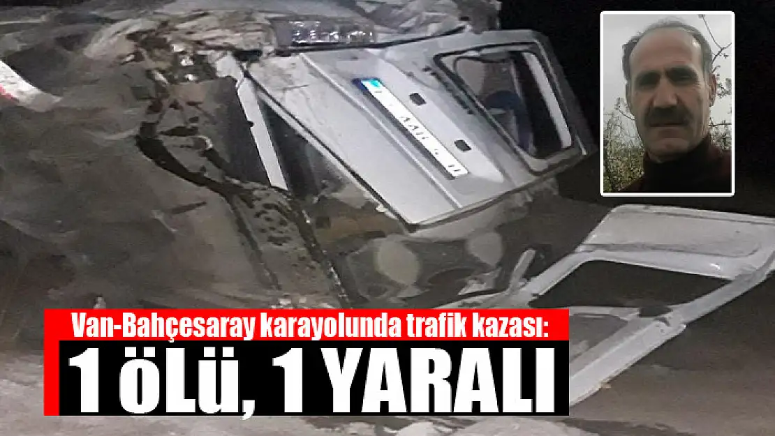 Van-Bahçesaray karayolunda trafik kazası: 1 ölü, 1 yaralı