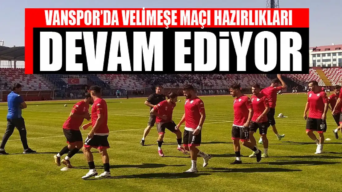 VELİMEŞE MAÇI HAZIRLIKLARI DEVAM EDİYOR