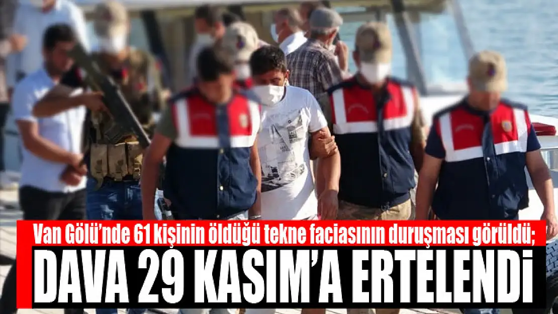 Van Gölü'nde 61 göçmenin boğularak öldüğü tekne faciasının duruşması yapıldı Dava 29 Kasım'a ertelendi