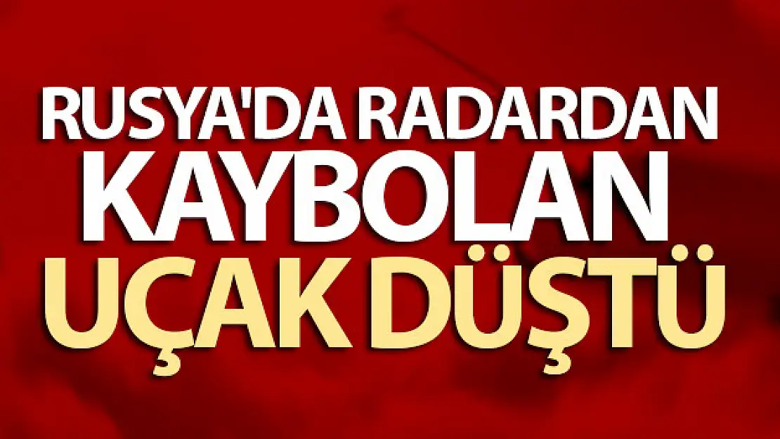 Rusya'da radardan kaybolan uçak düştü