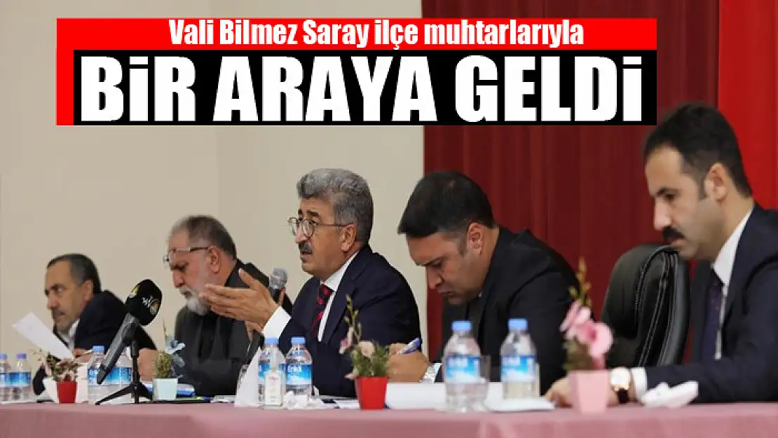 Vali Bilmez Saray ilçe muhtarlarıyla buluştu 