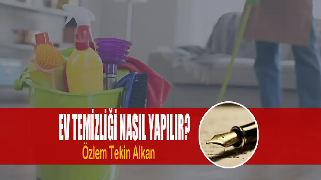 Ev temizliği nasıl yapılır?