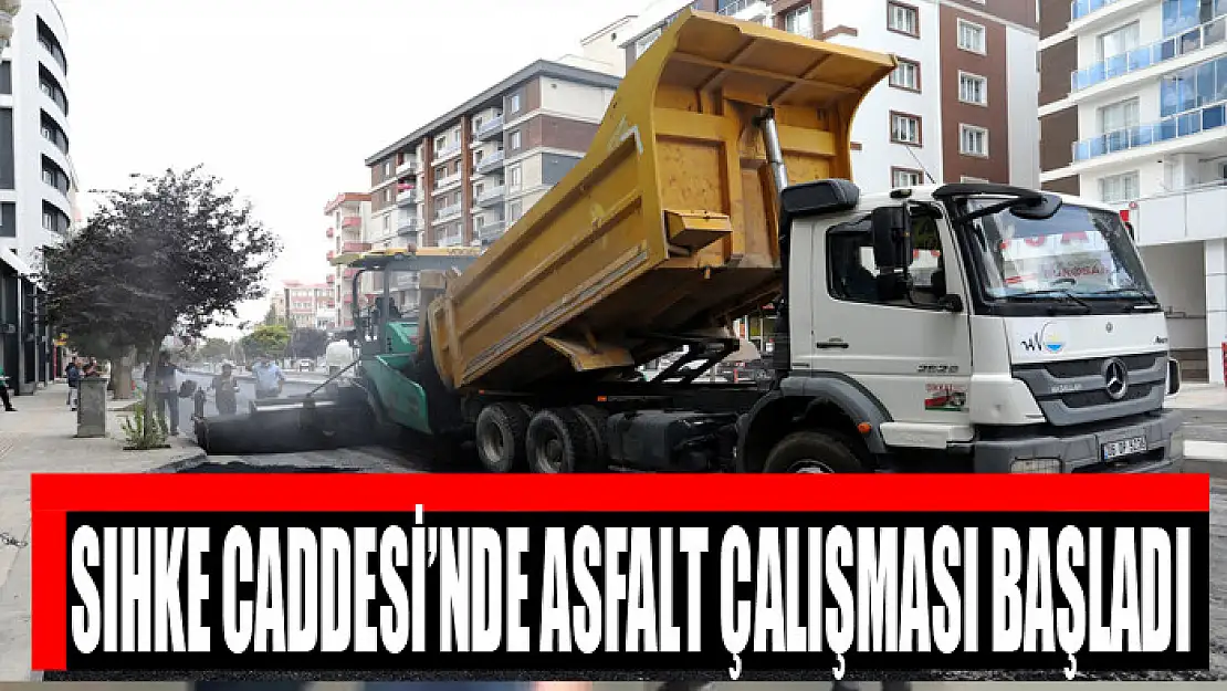 SIHKE CADDESİ'NDE ASFALT ÇALIŞMASI BAŞLADI