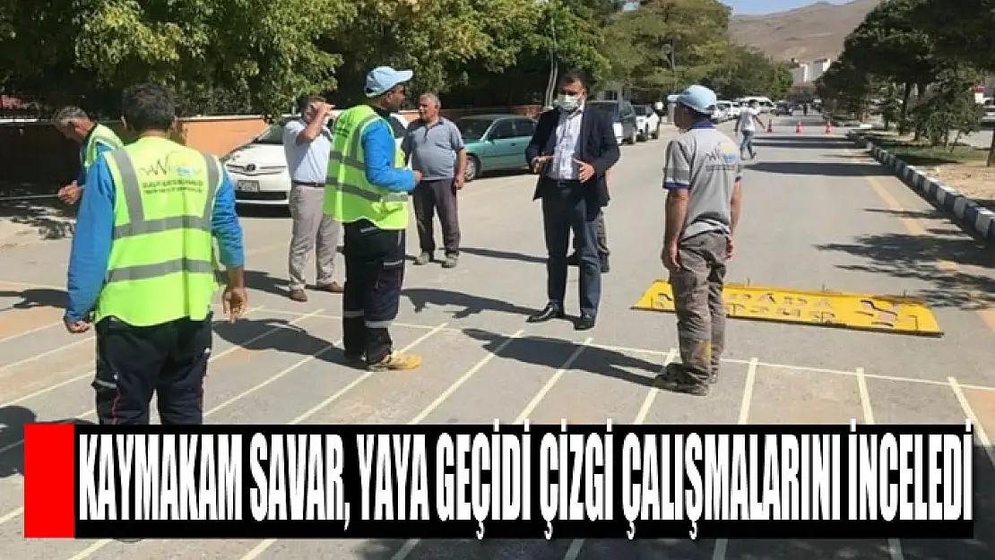 Kaymakam Savar, yaya geçidi çizgi çalışmalarını inceledi