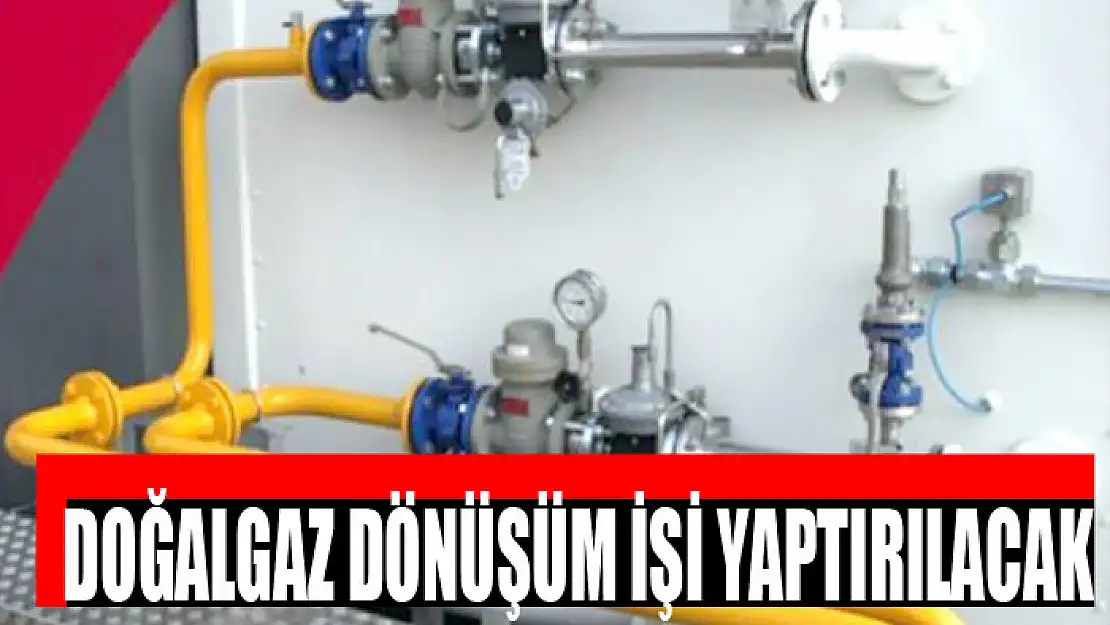 Doğalgaz dönüşüm işi yaptırılacak