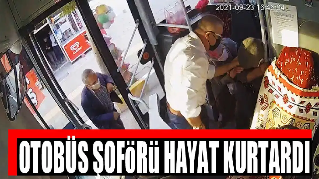 OTOBÜS ŞOFÖRÜ HAYAT KURTARDI