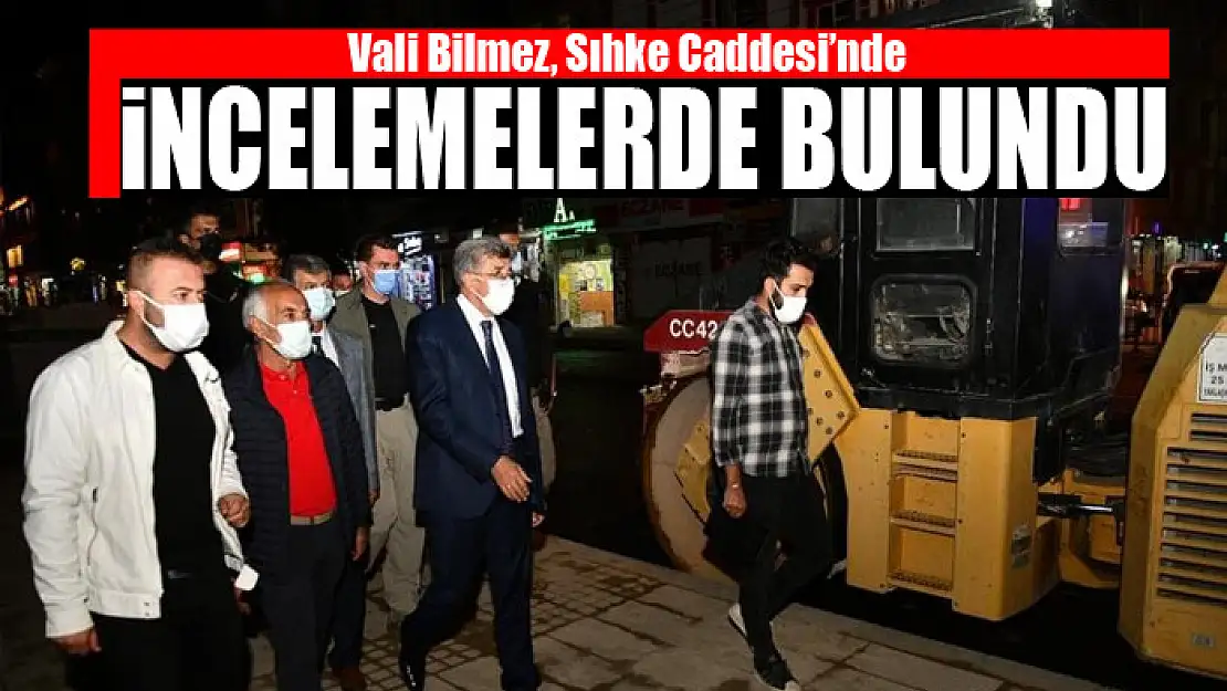 Vali Bilmez, Sıhke Caddesi'nde incelemelerde bulundu