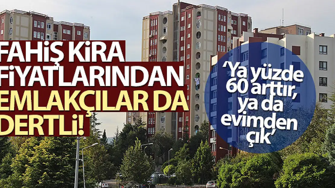 'Ya yüzde 60 arttır, ya da evimden çık'