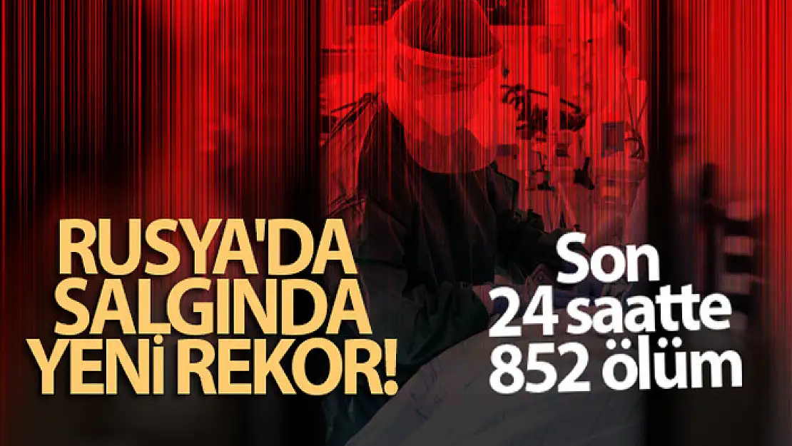 Rusya'da salgında yeni rekor: Son 24 saatte 852 ölüm