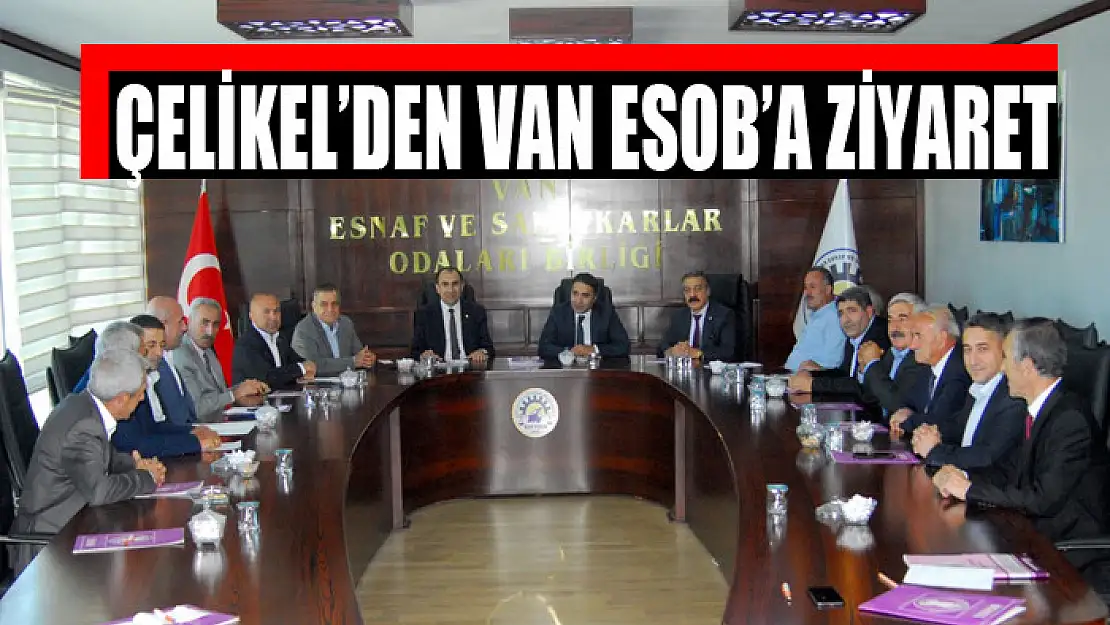 Genel Sekreter Çelikel'den VAN ESOB'a ziyaret