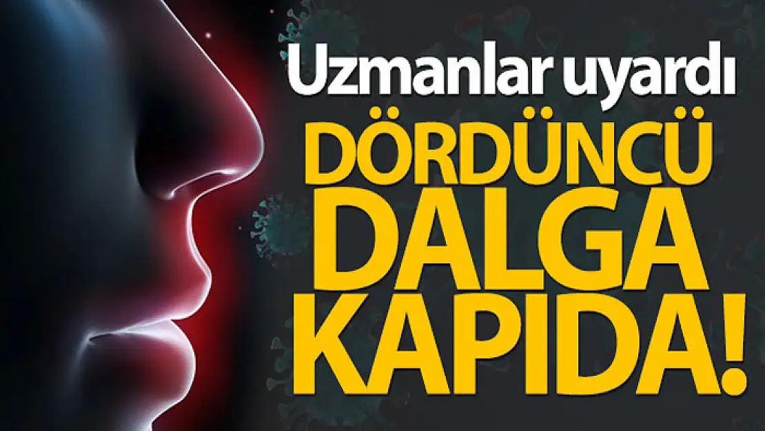 Uzmanlar uyardı...Dördüncü dalga kapıda...