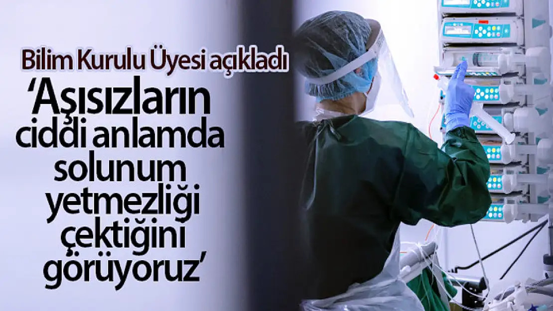 Bilim Kurulu Üyesi Prof. Dr. Turan: 'Aşısızların ciddi anlamda solunum yetmezliği çektiğini görüyoruz'