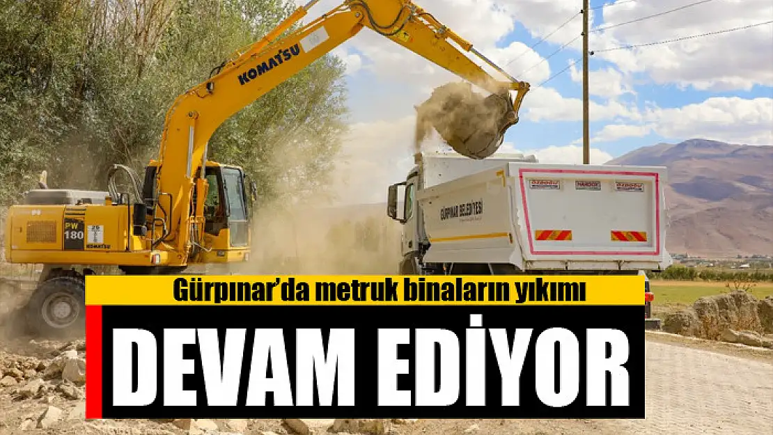 Gürpınar'da metruk binaların yıkımı devam ediyor