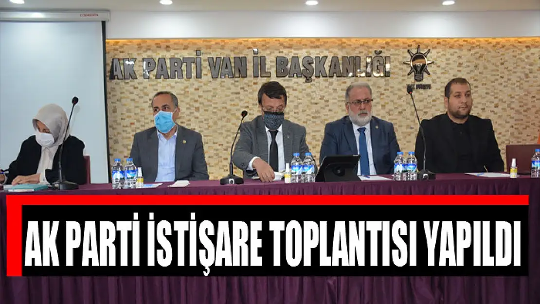 AK Parti istişare toplantısı yapıldı