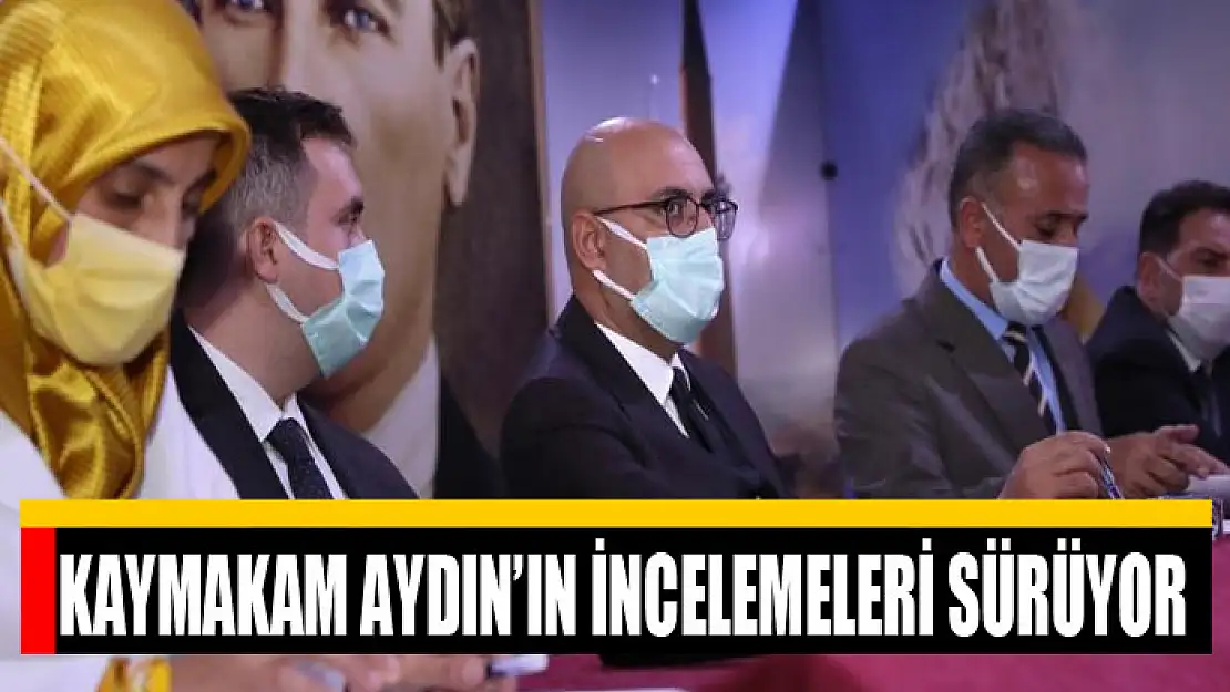 Kaymakam Aydın'ın incelemeleri sürüyor