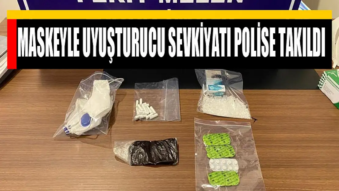 Maskeyle uyuşturucu sevkiyatı polise takıldı